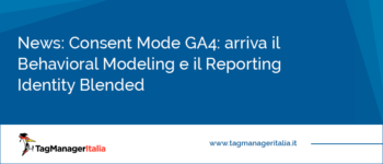 Novità Consent Mode GA4: arriva il Behavioral Modeling e il Reporting Identity Blended Novità Consent Mode GA4: arriva il Behavioral Modeling e il Reporting Identity Blended