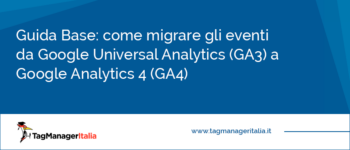 Come migrare gli eventi da Google Universal Analytics (GA3) a Google Analytics 4 (GA4) Come migrare gli eventi da Google Universal Analytics (GA3) a Google Analytics 4 (GA4)