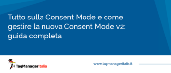 Tutto sulla Consent Mode e come gestire la Consent Mode v2: guida completa Tutto sulla Consent Mode e come gestire la Consent Mode v2: guida completa